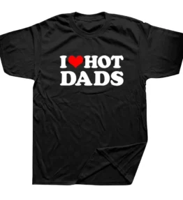 I Love Hot Dads Graphic T Shirt DILFs