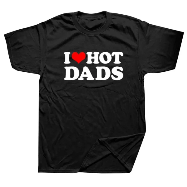 I Love Hot Dads Graphic T Shirt DILFs