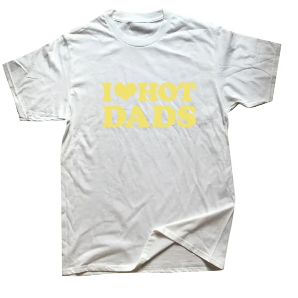 I Love Hot Dads Graphic T Shirt DILFs - Image 9