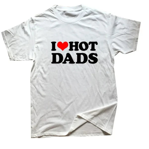 I Love Hot Dads Graphic T Shirt DILFs - Image 2