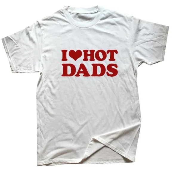 I Love Hot Dads Graphic T Shirt DILFs - Image 8